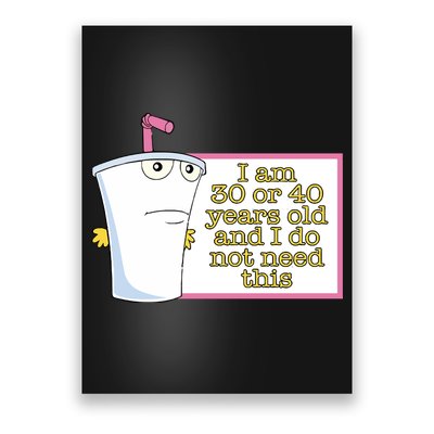 I Am 30 Or 40 Years Old And I Do Not Need This Poster