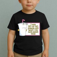 I Am 30 Or 40 Years Old And I Do Not Need This Toddler T-Shirt