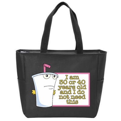 I Am 30 Or 40 Years Old And I Do Not Need This Zip Tote Bag