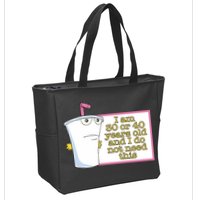 I Am 30 Or 40 Years Old And I Do Not Need This Zip Tote Bag