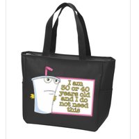 I Am 30 Or 40 Years Old And I Do Not Need This Zip Tote Bag