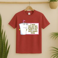 I Am 30 Or 40 Years Old And I Do Not Need This T-Shirt
