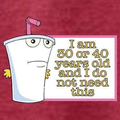 I Am 30 Or 40 Years Old And I Do Not Need This T-Shirt