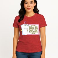 I Am 30 Or 40 Years Old And I Do Not Need This Womens T-Shirt