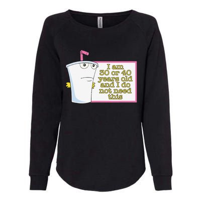 I Am 30 Or 40 Years Old And I Do Not Need This Funny Womens California Wash Sweatshirt