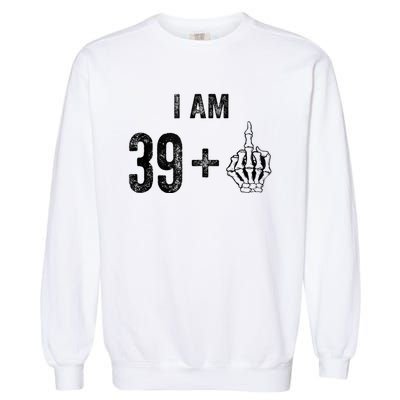 I Am 39 Plus 1 Middle Finger For A 40th Birthday For Garment-Dyed Sweatshirt