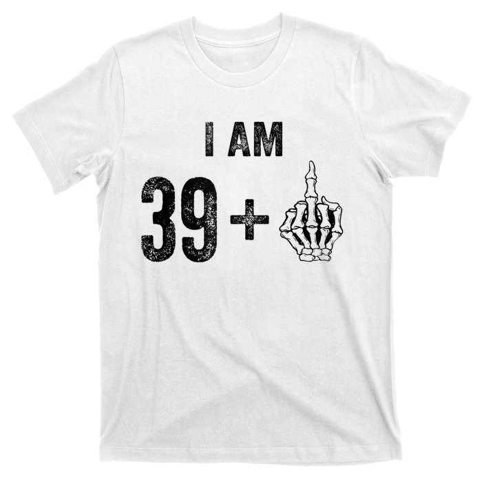 I Am 39 Plus 1 Middle Finger For A 40th Birthday For T-Shirt