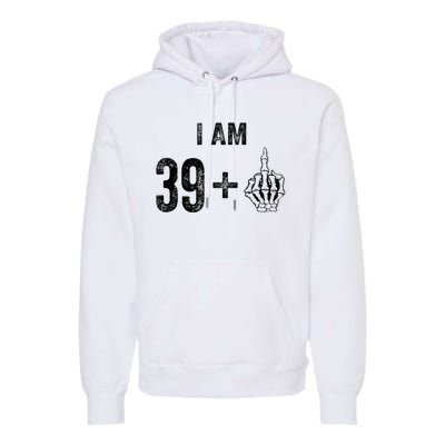 I Am 39 Plus 1 Middle Finger For A 40th Birthday For Premium Hoodie