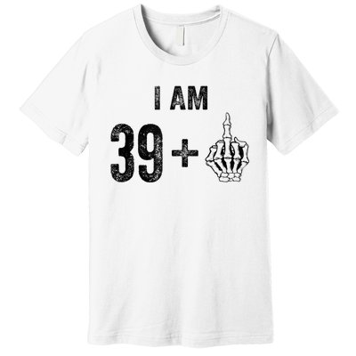 I Am 39 Plus 1 Middle Finger For A 40th Birthday For Premium T-Shirt