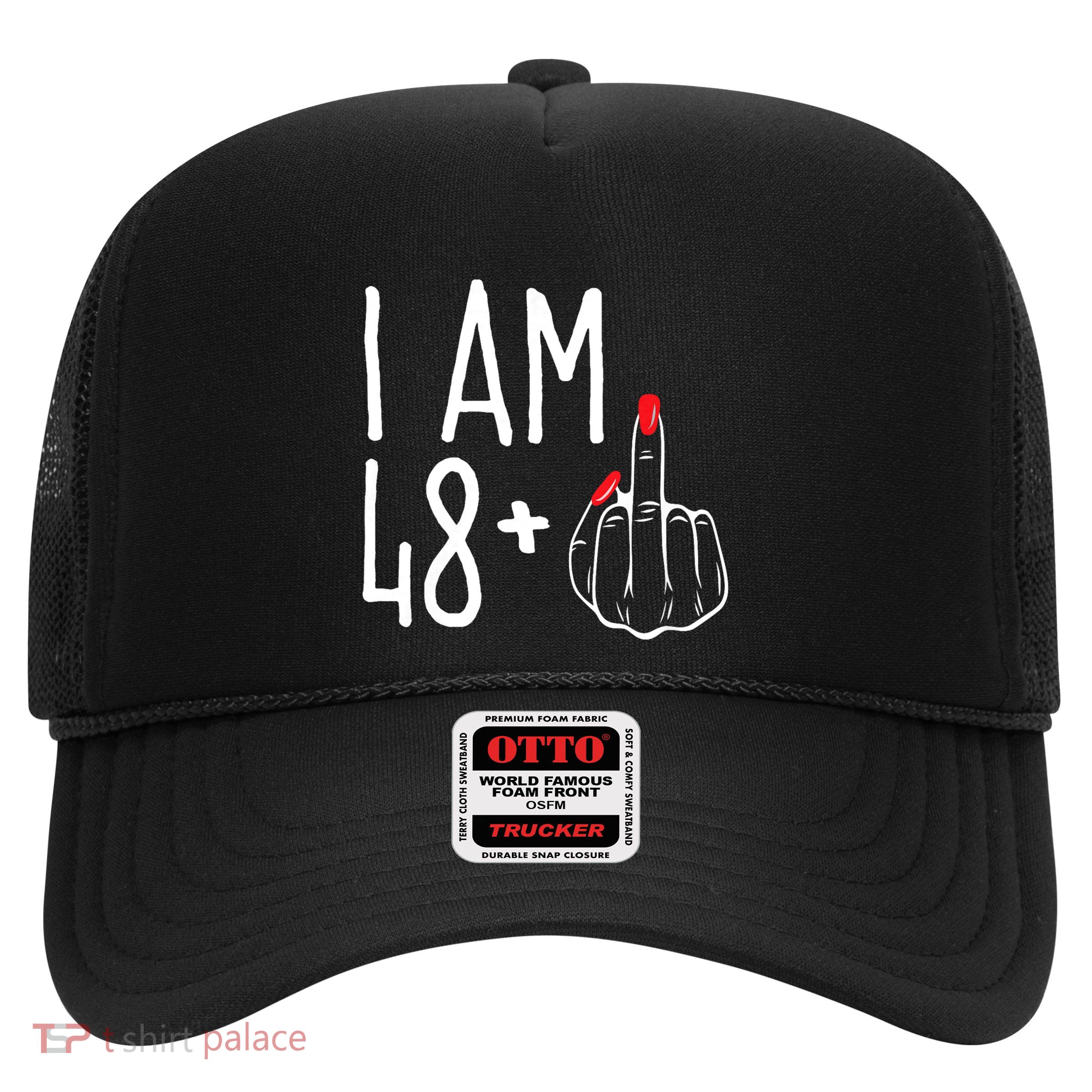 I Am 48 Plus 1 Middle Finger Funny 49th Trucker Hat