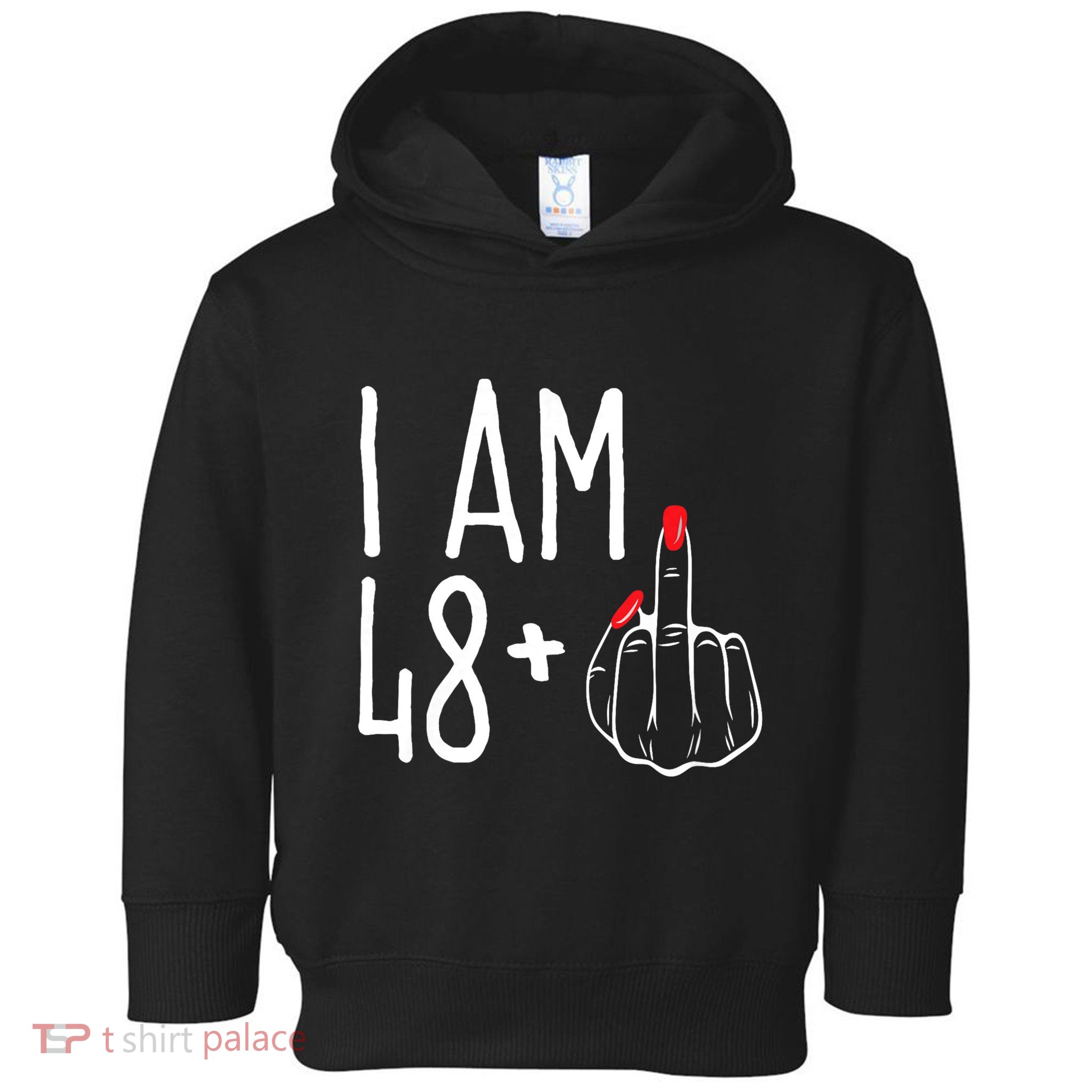 I Am 48 Plus 1 Middle Finger Funny 49th Toddler Hoodie