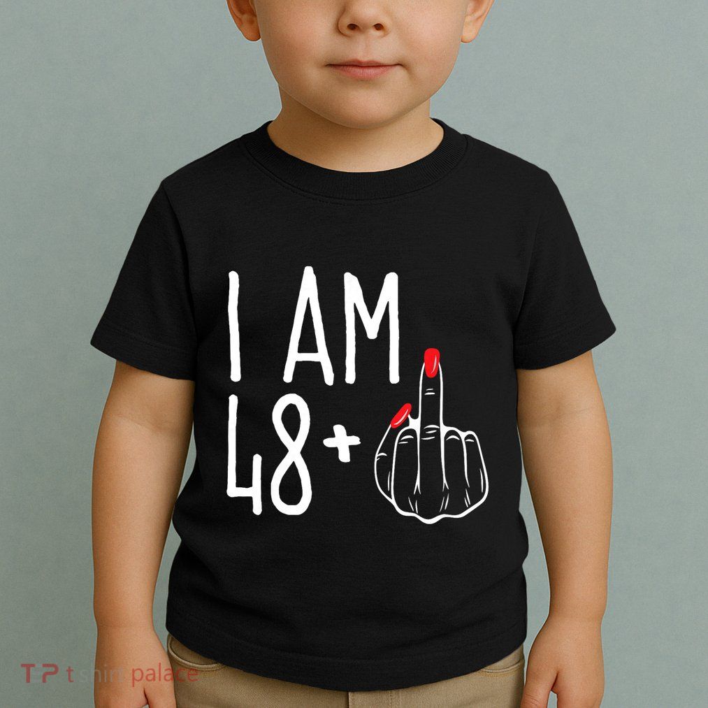 I Am 48 Plus 1 Middle Finger Funny 49th Toddler T-Shirt