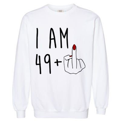 I Am 49 Plus Middle Finger Funny 50th Birthday Garment-Dyed Sweatshirt