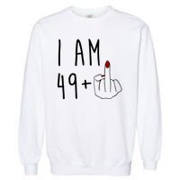 I Am 49 Plus Middle Finger Funny 50th Birthday Garment-Dyed Sweatshirt