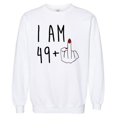 I Am 49 Plus Middle Finger Funny 50th Birthday Garment-Dyed Sweatshirt