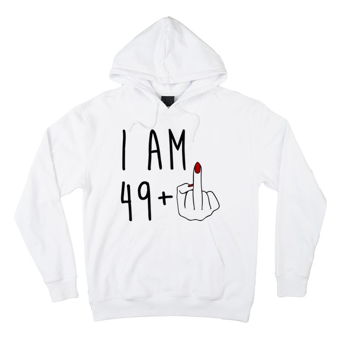 I Am 49 Plus Middle Finger Funny 50th Birthday Hoodie