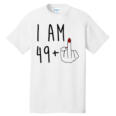 I Am 49 Plus Middle Finger Funny 50th Birthday Tall T-Shirt