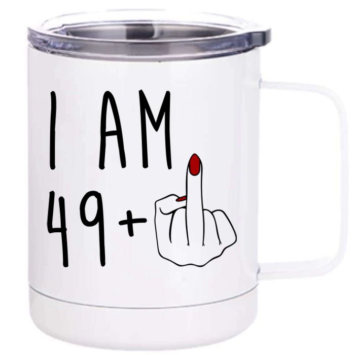 I Am 49 Plus Middle Finger Funny 50th Birthday 12 oz Stainless Steel Tumbler Cup