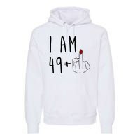 I Am 49 Plus Middle Finger Funny 50th Birthday Premium Hoodie