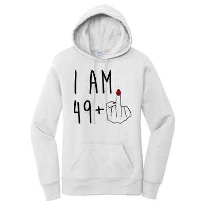 I Am 49 Plus Middle Finger Funny 50th Birthday Women's Pullover Hoodie