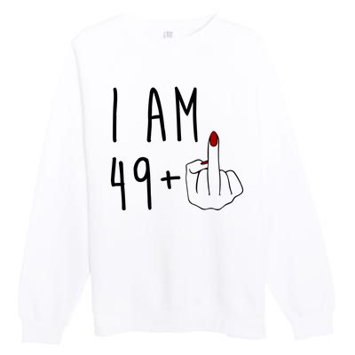 I Am 49 Plus Middle Finger Funny 50th Birthday Premium Crewneck Sweatshirt