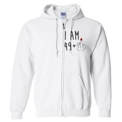 I Am 49 Plus Middle Finger Funny 50th Birthday Full Zip Hoodie