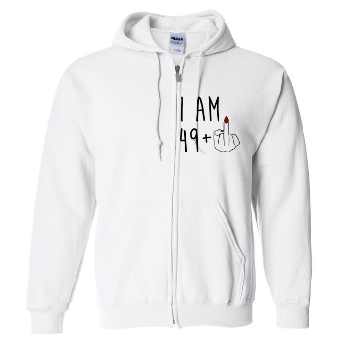 I Am 49 Plus Middle Finger Funny 50th Birthday Full Zip Hoodie