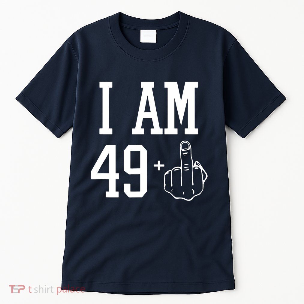I Am 49 Plus Middle Finger Sarcastic 50th Birthday Tall T-Shirt