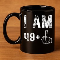 I Am 49 Plus Middle Finger 50th Birthday 11oz C Handle Ceramic Mug