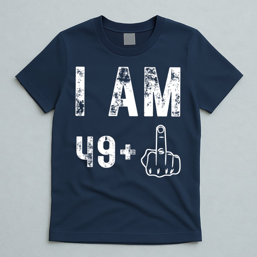 I Am 49 Plus Middle Finger 50th Birthday T-Shirt