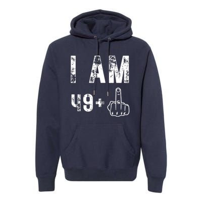 I Am 49 Plus Middle Finger 50th Birthday Premium Hoodie