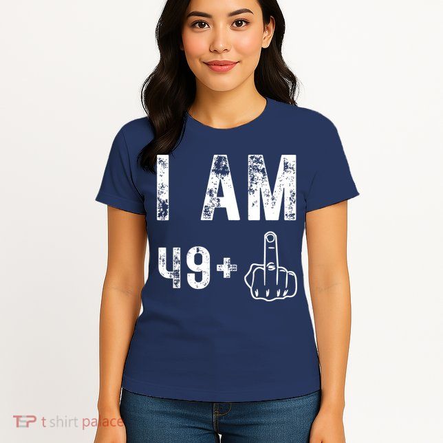 I Am 49 Plus Middle Finger 50th Birthday Womens T-Shirt