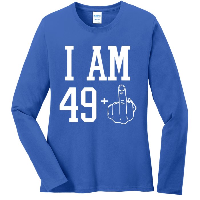 I Am 49 Plus Middle Finger Sarcastic 50th Birthday Ladies Long Sleeve Shirt