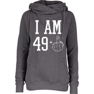 I Am 49 Plus Middle Finger Sarcastic 50th Birthday Womens Funnel Neck Pullover Hood