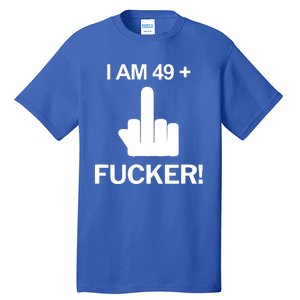 I Am 49 Plus Middle Finger Funny 50th Birthday Tall T-Shirt