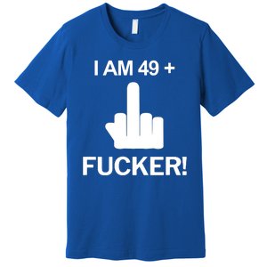 I Am 49 Plus Middle Finger Funny 50th Birthday Premium T-Shirt