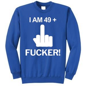 I Am 49 Plus Middle Finger Funny 50th Birthday Tall Sweatshirt