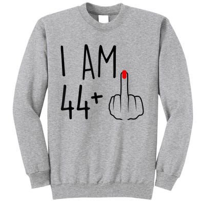 I Am 44 Plus 1 Middle Finger For A 45th Birthday For Wo Tall Sweatshirt