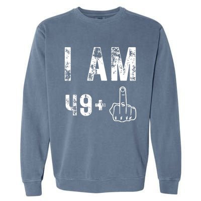 I Am 49 Plus Middle Finger 50th Birthday Garment-Dyed Sweatshirt