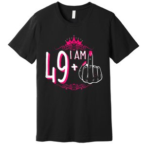 I Am 49 Plus 1 Middle Finger 49th Women Birthday Funny Premium T-Shirt