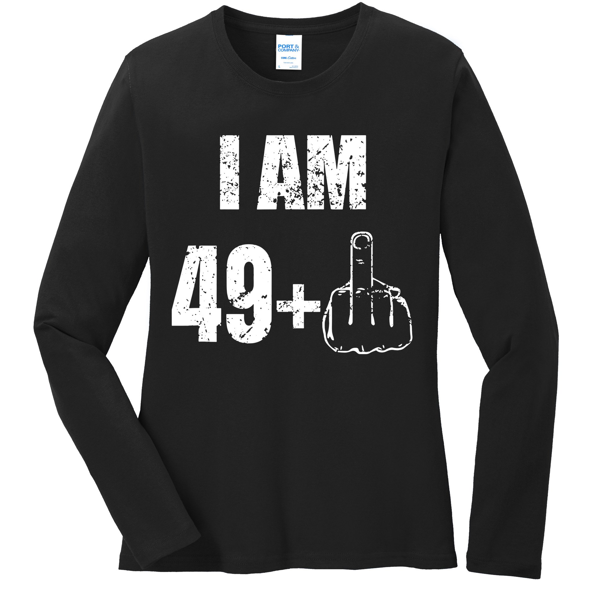 I Am 50 49 Plus One Ladies Long Sleeve Shirt