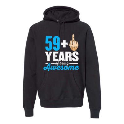 I am 59 plus 1 middle finger for a 60th Birthday Premium Hoodie