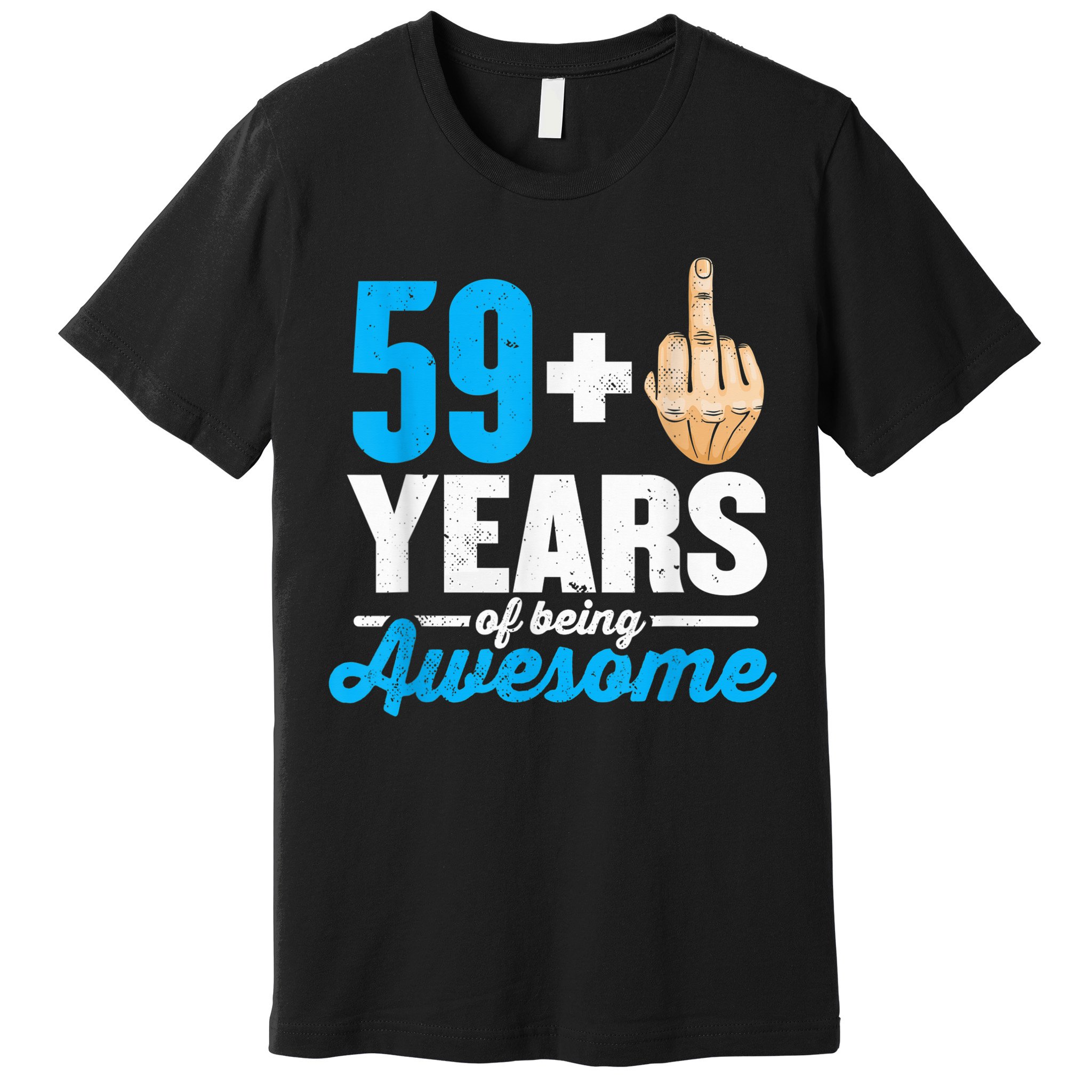 I am 59 plus 1 middle finger for a 60th Birthday Premium T-Shirt