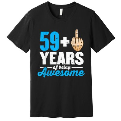 I am 59 plus 1 middle finger for a 60th Birthday Premium T-Shirt