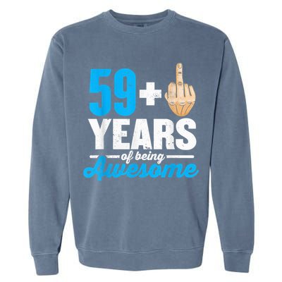 I am 59 plus 1 middle finger for a 60th Birthday Garment-Dyed Sweatshirt