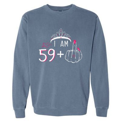 I Am 59 Plus 1 Middle Finger 60th Birthday Garment-Dyed Sweatshirt