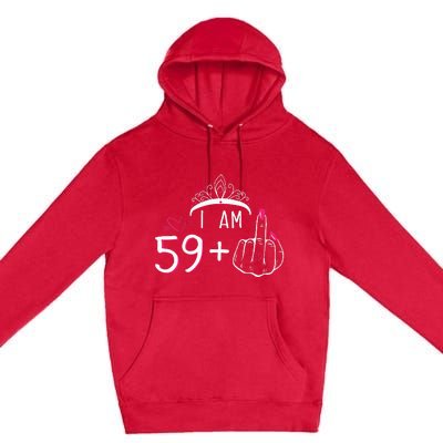 I Am 59 Plus 1 Middle Finger 60th Birthday Premium Pullover Hoodie