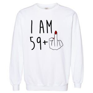 I Am 59 Plus Middle Finger Funny 60th Birthday Garment-Dyed Sweatshirt