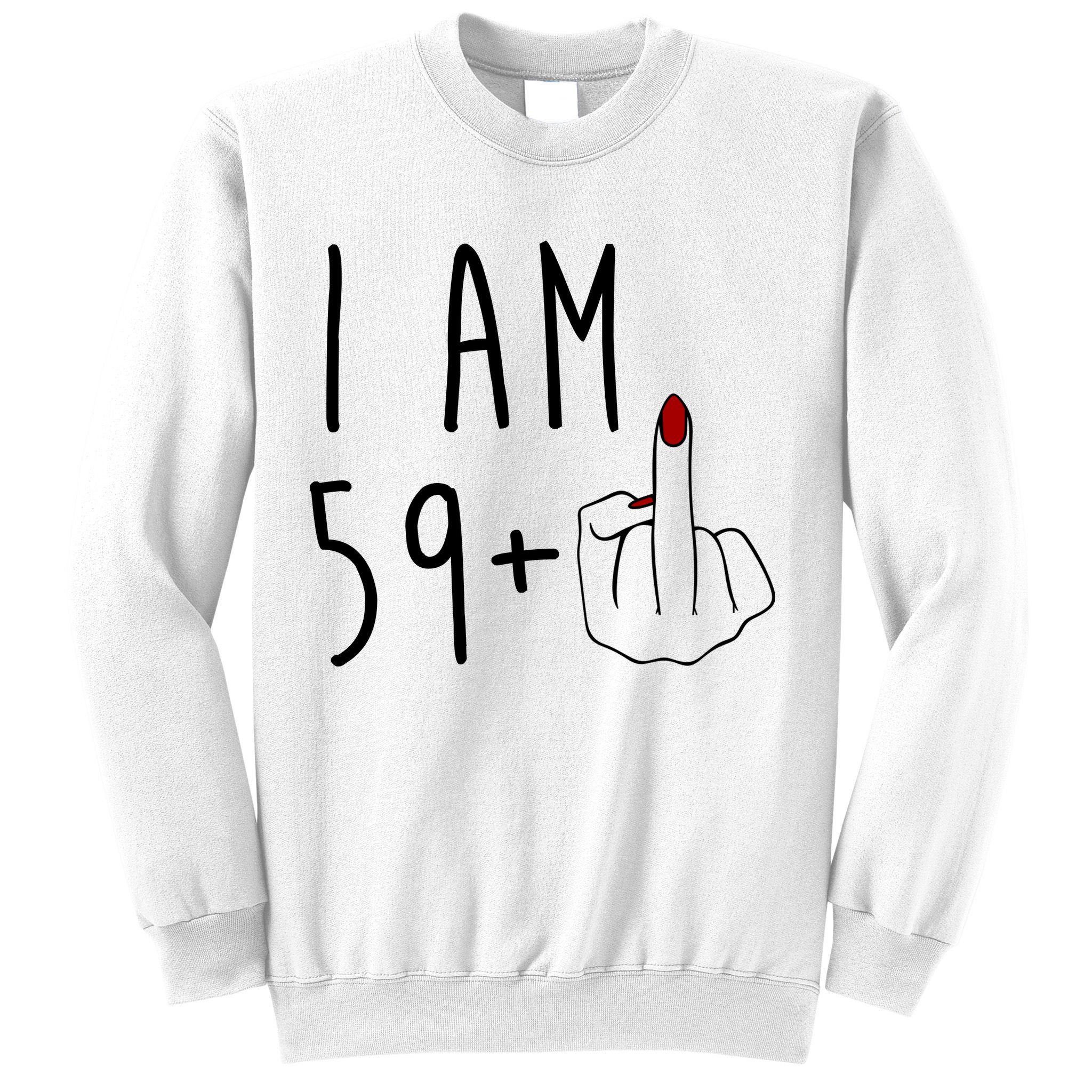 I Am 59 Plus Middle Finger Funny 60th Birthday Sweatshirt