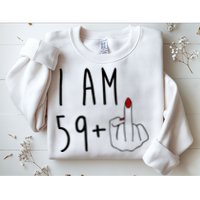 I Am 59 Plus Middle Finger Funny 60th Birthday Sweatshirt